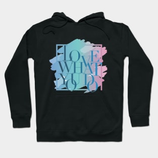 love what you do Hoodie